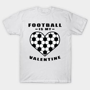 Football / Soccer Is My Valentine - Funny Quote T-Shirt